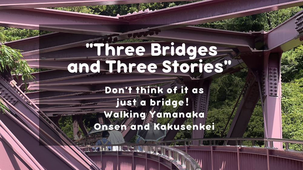 Three Bridges of Kakusenkei Gorge, Yamanaka Onsen - Walking Guide